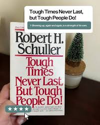 Tough Times Never Last, But Tough People Do! by Robert H. Schuller – Inspirational Self-Help Book for Personal Growth, Motivation, Resilience, Success Mindset, Positive Thinking,Leadership Development