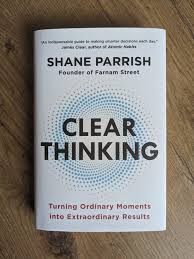 Clear Thinking: Turning Ordinary Moments Into Extraordinary Results by Shane Parrish – Decision-Making, Critical Thinking, Mental Clarity, Cognitive Bias, Problem-Solving, Focus, Productivity, Persona