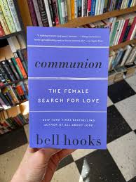 Communion: The Female Search for Love by bell hooks – Feminist Theory, Love Studies, Relationships, Gender, Emotional Healing, Self-Worth, Cultural Criticism and Personal Development Book