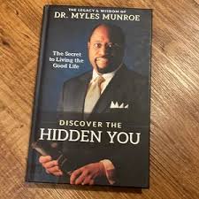 Discover the Hidden You: The Secret to Living the Good Life – Dr. Myles Munroe Book on Self-Discovery, Purpose, Personal Growth, Fulfillment, and Unlocking Inner Potential