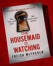The Housemaid Is Watching by Freida McFadden – Psychological Thriller Suspense Novel, Bestselling Mystery Book with Shocking Twists, Fast-Paced Storytelling, Domestic Thriller Fiction for Adult Reader