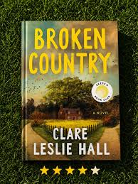 Broken Country by Clare Leslie Hall Paperback Novel – Bestselling Historical Fiction, Romance Thriller, Mystery Drama Book, Reese’s Book Club Pick, Emotional Love Story, Literary Fiction for Adults, G