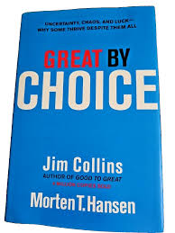 Great by Choice: Uncertainty, Chaos, and Luck—Why Some Thrive Despite Them All by Jim Collins & Morten T. Hansen – Business Strategy Book, Leadership and Management Excellence, High-Performance