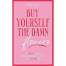 Buy Yourself the Damn Flowers by Tam Kaur | Self-Love, Personal Growth, Confidence Building, Mental Wellness, Empowerment Book for Women, Healing, Mindset Transformation & Self-Care Guide