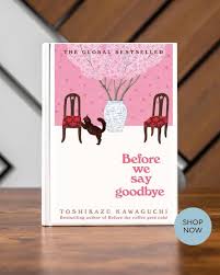 Before We Say Goodbye by Toshikazu Kawaguchi – International Bestselling Japanese Fiction Novel, Heartwarming Time Travel Café Story, Emotional Literary Fiction Book on Love, Family, Friendship and Se