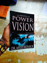 The Principles and Power of Vision: Keys to Achieving Personal and Corporate Destiny by Dr Myles Munroe – Motivational Leadership Book, Goal Setting, Purpose Discovery, Vision Development and Success