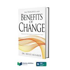 The Principles and Benefits of Change: Fulfilling Your Purpose in Unsettled Times – Dr. Myles Munroe Book on Personal Transformation, Purpose Discovery, Adaptability, Leadership Growth, and Kingdom Pr