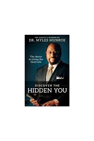 Discover the Hidden You: The Secret to Living the Good Life – Dr. Myles Munroe Book on Self-Discovery, Purpose, Personal Growth, Fulfillment, and Unlocking Inner Potential
