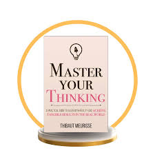 Master Your Thinking: A Practical Guide to Align Yourself with Reality and Achieve Tangible Results in the Real World by Thibaut Meurisse – Self-Help Book on Mindset, Clarity, Productivity, Focus, Dis