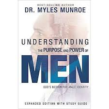 Understanding the Purpose and Power of Men by Dr Myles Munroe – Men’s Leadership and Personal Development Book, Purpose Discovery, Masculinity, Identity, Relationships, Spiritual Growth and Life Purpo