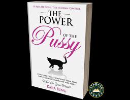 The Power of the Pussy by Kara King – Self-Help, Relationships, Dating Psychology, Confidence, Feminine Empowerment, Attraction, Communication, Boundaries and Personal Growth Book