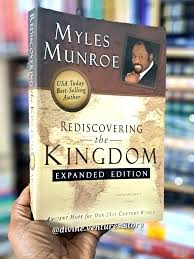 Rediscovering the Kingdom (Expanded Edition) – Dr. Myles Munroe Book on Kingdom Citizenship, Purpose, Kingdom Principles, Spiritual Identity, and Kingdom Living Transformation