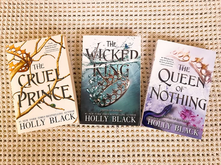 1. The Cruel Prince by Holly Black 2. The Wicked King by Holly Black 3. The Queen of Nothing by Holly Black