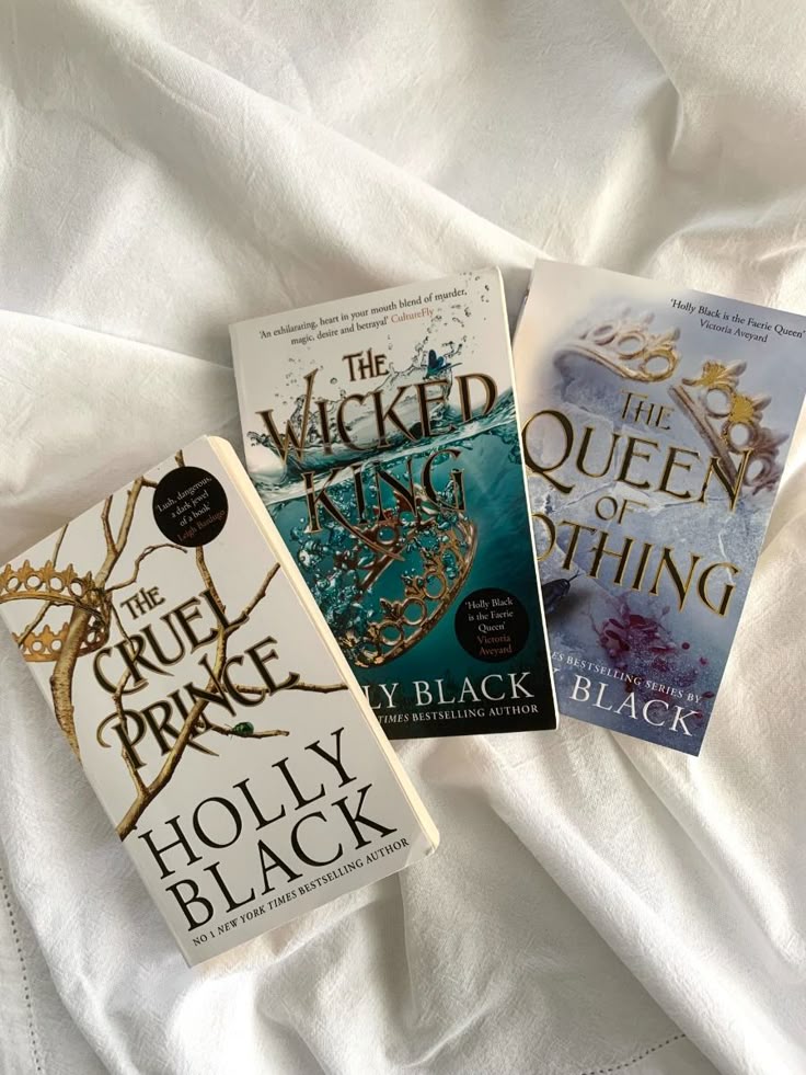 1. The Cruel Prince by Holly Black 2. The Wicked King by Holly Black 3. The Queen of Nothing by Holly Black