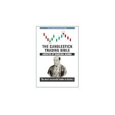 The Candlestick Trading Bible: Japanese Candlestick Patterns, Technical Analysis, and Trading Strategies for Spotting Trends, Timing Entries and Exits, and Building Consistent Market Profitability
