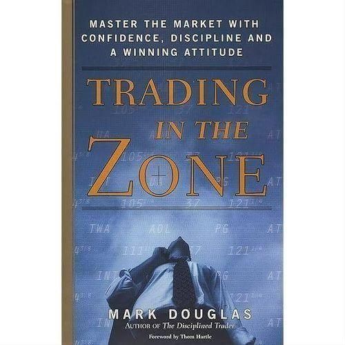 Trading in the Zone: Master the Market with Confidence, Discipline, and a Winning Attitude Book by Mark Douglas