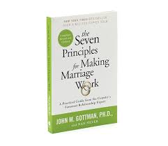 The Seven Principles for Making Marriage Work by John M. Gottman Ph.D. and Nan Silver Practical Guide to Strengthen Relationships Improve Communication Resolve Conflicts Build Lasting Love and Emotion