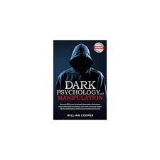 DARK PSYCHOLOGY and MANIPULATION: Book by William Cooper - Learn to Protect Yourself & Influence Others