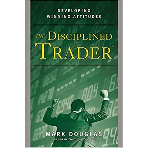 The Disciplined Trader: Developing Winning Attitudes by Mark Douglas (Author)