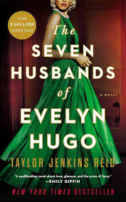 The Seven Husbands of Evelyn Hugo Novel by Taylor Jenkins Reid -  A reclusive aging Hollywood movie icon recounts her glamorous life, relentless ambition, and seven tumultuous marriages to an unknown