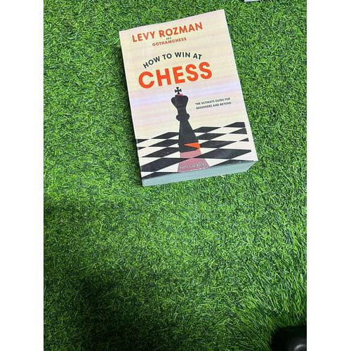How to Win at Chess: The Ultimate Guide for Beginners and Beyond  by Levy Rozman