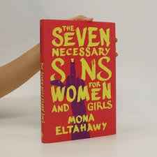 The Seven Necessary Sins For Women And Girls by Mona Eltahawy - A bold feminist manifesto urging women and girls to embrace seven labeled "sins"—anger, ambition, profanity, violence, attention-seeking