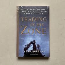 Trading in the Zone: Master the Market with Confidence, Discipline, and a Winning Attitude Book by Mark Douglas