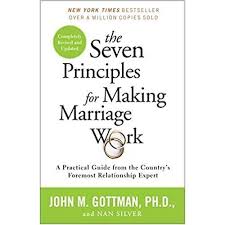 The Seven Principles for Making Marriage Work by John M. Gottman Ph.D. and Nan Silver Practical Guide to Strengthen Relationships Improve Communication Resolve Conflicts Build Lasting Love and Emotion
