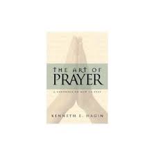 The Art of Prayer by Kenneth E. Hagin – Christian Spiritual Growth Book on Effective Prayer Intercession Faith Communication with God Holy Spirit Guidance and Developing a Consistent Prayer Life.