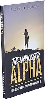 The Unplugged Alpha (2nd Edition): The No Bullsh*t Guide to Winning with Life & Women
Book by Richard Cooper