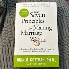 The Seven Principles for Making Marriage Work by John M. Gottman Ph.D. and Nan Silver Practical Guide to Strengthen Relationships Improve Communication Resolve Conflicts Build Lasting Love and Emotion