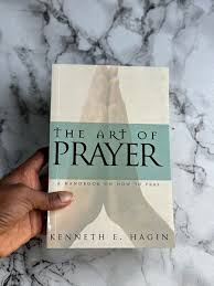The Art of Prayer by Kenneth E. Hagin – Christian Spiritual Growth Book on Effective Prayer Intercession Faith Communication with God Holy Spirit Guidance and Developing a Consistent Prayer Life.