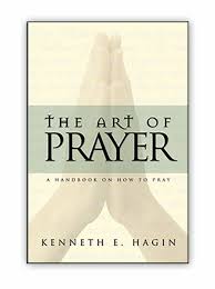 The Art of Prayer by Kenneth E. Hagin – Christian Spiritual Growth Book on Effective Prayer Intercession Faith Communication with God Holy Spirit Guidance and Developing a Consistent Prayer Life.