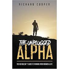 The Unplugged Alpha (2nd Edition): The No Bullsh*t Guide to Winning with Life & Women
Book by Richard Cooper