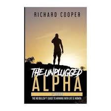 The Unplugged Alpha (2nd Edition): The No Bullsh*t Guide to Winning with Life & Women
Book by Richard Cooper