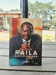 The Trial of Raila Amollo Odinga by P.J. Okoth - It reflects on the political history, leadership, and legacy of the prominent Kenyan leader