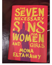 The Seven Necessary Sins For Women And Girls by Mona Eltahawy - A bold feminist manifesto urging women and girls to embrace seven labeled "sins"—anger, ambition, profanity, violence, attention-seeking