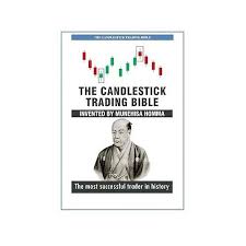 The Candlestick Trading Bible: Japanese Candlestick Patterns, Technical Analysis, and Trading Strategies for Spotting Trends, Timing Entries and Exits, and Building Consistent Market Profitability