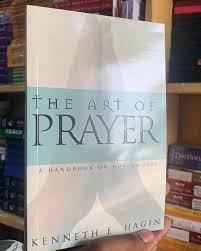 The Art of Prayer by Kenneth E. Hagin – Christian Spiritual Growth Book on Effective Prayer Intercession Faith Communication with God Holy Spirit Guidance and Developing a Consistent Prayer Life.