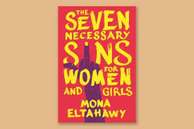The Seven Necessary Sins For Women And Girls by Mona Eltahawy - A bold feminist manifesto urging women and girls to embrace seven labeled "sins"—anger, ambition, profanity, violence, attention-seeking