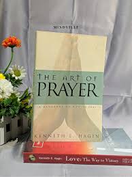 The Art of Prayer by Kenneth E. Hagin – Christian Spiritual Growth Book on Effective Prayer Intercession Faith Communication with God Holy Spirit Guidance and Developing a Consistent Prayer Life.