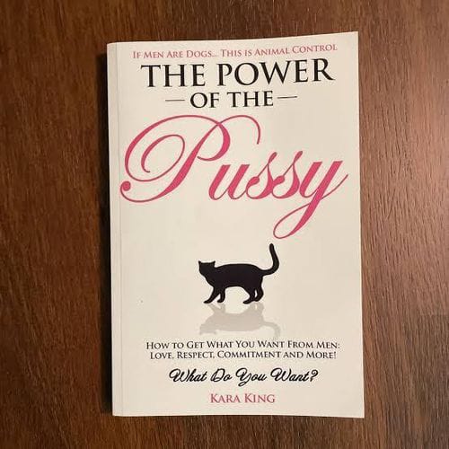 The Power of the Pussy Book by Kara King Relationship Guide Love Respect Commitment Dating Confidence Personal Growth Women Relationships and Self Empowerment