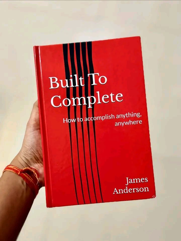 Built to Complete How to Accomplish Anything Anywhere Book by James Anderson Personal Development Self Improvement Goal Setting Discipline Productivity Motivation Focus Success Achievement Mindset Lif