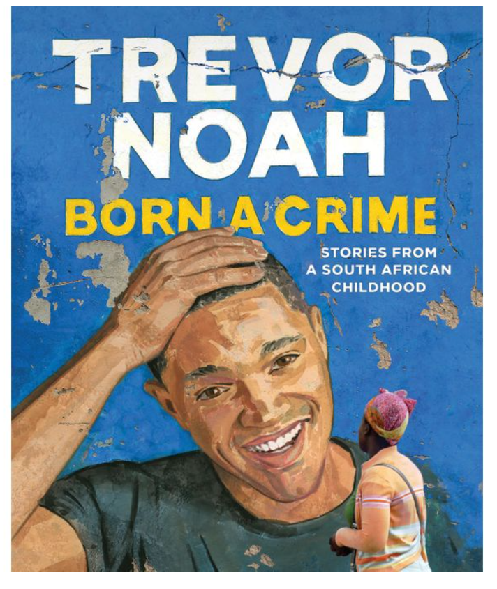 Born A Crime: Trevor Noah – Stories From A South African Childhood.