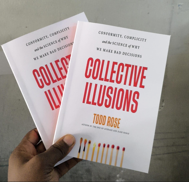 Collective Illusions: Conformity, Complicity, and the Science of Why We Make Bad Decisions – Todd Rose The book examines conformity, social pressure, group thinking, and how these “collective illusion