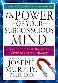 The Power of Your Subconscious Mind UNLOCK THE SECRETS WITHIN By JOSEPH MURPHY